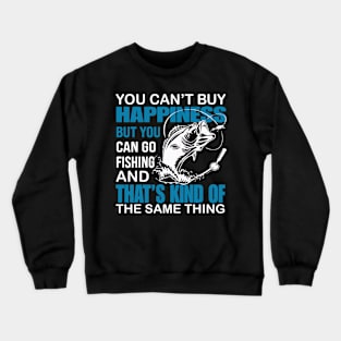 You Can't Buy Happiness But You Can Go Fishing Crewneck Sweatshirt